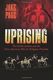 Cover of: Uprising: the Pueblo indians and the first American war for religious freedom