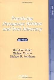Practicing persuasive written and oral advocacy by Miller, David W., David W. Miller, Michael Vitiello, Michael R. Fontham