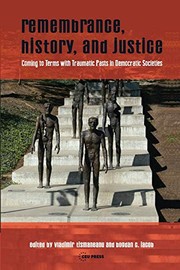 Cover of: Remembrance, History, and Justice: Coming to Terms with Traumatic Pasts in Democratic Societies