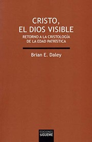 Cover of: Cristo, el Dios visible: Retorno a la cristología de la edad Patrística