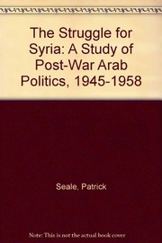 Cover of: The struggle for Syria: a study of post-war Arab politics, 1945-1958