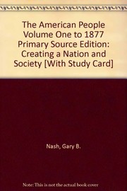 Cover of: The American People: Creating a Nation and Society, Volume I, Primary Source Edition (with Study Card) (7th Edition) (MyHistoryLab Series)