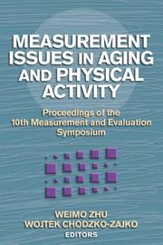 Measurement issues in aging and physical activity by Measurement and Evaluation Symposium (10th 2003 University of Illinois at Urbana-Champaign), Weimo, Ph.D. Zhu, Wojtek J., Ph.D. Chodzko-zajko, Measurement And Evaluation Symposium 200