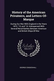 Cover of: History of the American Privateers, and Letters-Of-Marque: During Our War with England in the Years 1812, '13, and '14. Interspersed with Several Naval Battles Between American and British Ships-Of-War