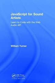 Cover of: JavaScript for Sound Artists: Learn to Code with the Web Audio API