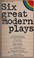 Cover of: Six Great Modern Plays