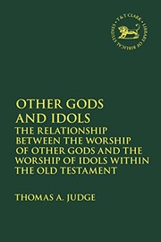 Cover of: Other Gods and Idols: The Relationship Between the Worship of Other Gods and the Worship of Idols Within the Old Testament