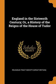 Cover of: England in the Sixteenth Century; or, a History of the Reigns of the House of Tudor