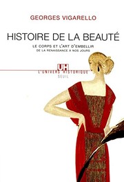 Cover of: Histoire de la beauté: le corps et l'art d'embellir de la renaissance à nos jours