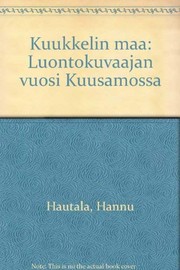 Cover of: Kuukkelin maa: luontokuvaajan vuosi Kuusamossa