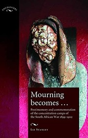 Cover of: Mourning becomes--: post/memory and commemoration and the concentration camps of the South African War