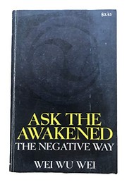 Cover of: Ask the awakened by Wei, Wu Wei.