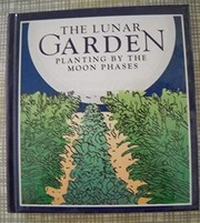 Cover of: The lunar garden: planting by the moon phases