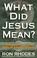 Cover of: What did Jesus mean?