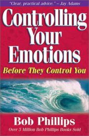 Controlling your emotions, before they control you by Phillips, Bob