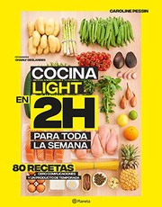Cover of: Cocina light en 2 horas para toda la semana: 80 Recetas, cero complicaciones y un producto de temporada