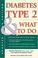 Cover of: Diabetes Type 2 &  What to Do