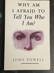 Cover of: Why am I afraid to tell you who I am?: insights on self-awareness, personal growth and interpersonal communication