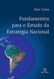 Fundamentos para o estudo da estratégia nacional by Darc Costa