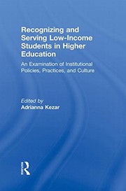 Cover of: Recognizing and serving low-income students in postsecondary education: an examination of institutional policies, practices, and culture
