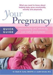 Your pregnancy quick guide : understanding and enhancing your baby's development : what you need to know about helping baby grow emotionally, socially and physically