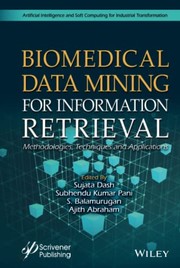 Cover of: Biomedical Data Mining for Information Retrieval: Methodologies, Techniques, and Applications