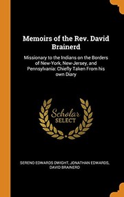 Cover of: Memoirs of the Rev. David Brainerd : Missionary to the Indians on the Borders of New-York, New-Jersey, and Pennsylvania by Sereno Edwards Dwight, Jonathan Edwards, David Brainerd