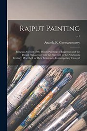 Cover of: Rajput Painting; Being an Account of the Hindu Paintings of Rajasthan and the Panjab Himalayas from the Sixteenth to the Nineteenth Century, Described in Their Relation to Contemporary Thought; V. 1 by Ananda Coomaraswamy