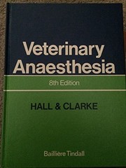 Veterinary anaesthesia by Leslie W. Hall, L. W. Hall, K. W. Clarke, Leslie Wilfred Hall, Kathleen Clarke
