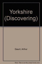 Discovering Yorkshire, the moors and the coast by Arthur Gaunt