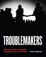 Troublemakers by Erik S. Gellman, Art Shay