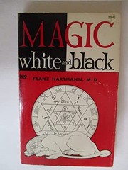Cover of: Magic, white and black, or, The science of finite and infinite life: containing practical hints for students of occultism