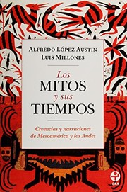 Cover of: Los mitos y sus tiempo: creencias y narraciones de Mesoamérica y los Andes