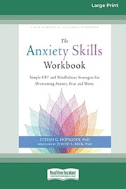 Cover of: Anxiety Skills Workbook: Simple CBT and Mindfulness Strategies for Overcoming Anxiety, Fear, and Worry [16pt Large Print Edition]