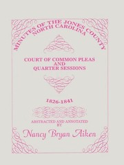 Minutes of the Jones County, North Carolina Court of Common Pleas and Quarter Sessions, 1826-1841 by Nancy Aiken
