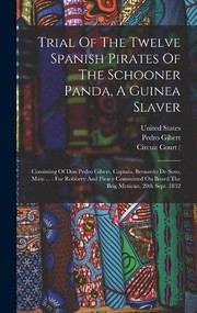 Cover of: Trial of the Twelve Spanish Pirates of the Schooner Panda, a Guinea Slaver : Consisting of Don Pedro Gibert, Captain, Bernardo de Soto, Mate ...: for Robbery and Piracy Committed on Board the Brig Mexican, 20th Sept. 1832