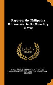 Cover of: Report of the Philippine Commission to the Secretary of War