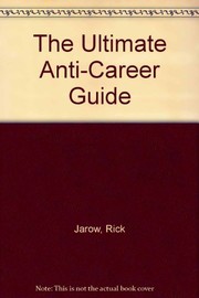 Cover of: The Ultimate Anti-Career Guide: The Inner Path to Finding Your Work in the World