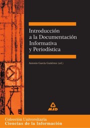 Cover of: Introducción a la documentación informativa y periodística. Colección universitaria: ciencias de la información.