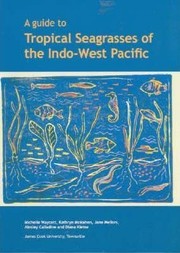 A guide to tropical seagrasses of the Indo-West Pacific by Michelle Waycott