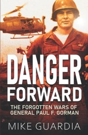Cover of: Danger Forward: The Forgotten Wars of General Paul F. Gorman