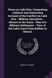 Cover of: Views on Lake Erie, Comprising a Minute and Interesting Account of the Conflict on Lake Erie - Military Anecdotes - Abuses in the Army - Plan of a Military Settlement - View of the Lake Coast from Buffalo to Detroit