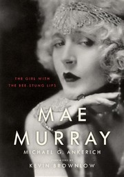 Cover of: Mae Murray: The Girl with the Bee-Stung Lips