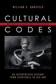 Cover of: Cultural codes: makings of a Black music philosophy : an interpretive history from spirituals to hip hop