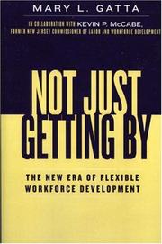 Cover of: Not just getting by: the new era of flexible workforce development