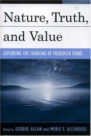 Cover of: Nature, truth, and value: exploring the thinking of Frederick Ferré