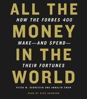 Cover of: All the Money in the World: How the Forbes 400 Make--and Spend--Their Fortunes