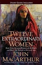 Cover of: Twelve extraordinary women: how God shaped women of the Bible and what He wants to do with you