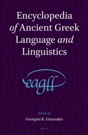 Encyclopedia of Ancient Greek language and linguistics by Georgios K. Giannakis