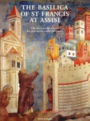 Cover of: The Basilica of St Francis at Assisi: the frescoes by Giotto, his precursors and followers
